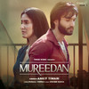 Mureedan - Ankit Tiwari&Kunaal Vermaa