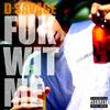 Fuk Wit Me (Explicit) - D Savage