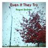 Even If They Try - Rogue Rodney