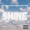 Shine (feat. Kaz Kyzah, The Team & Ray Ryda) (Explicit) - Ike Dola&Kaz Kyzah&The Team&Ray Ryda