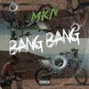 Bang Bang - MKN