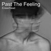 Past the Feeling - Eraserhead&Abhinav Singh