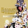 As a dreamer - Sunday Morning