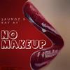 NO MAKEUP (feat. KAY AY) (Explicit) - 3aundz&KAY AY