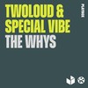 The Whys - Twoloud&Special Vibe