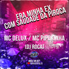 Era Minha Ex, Com Saudade da Pir0Ca (Explicit) - MC Pipokinha&Mc Delux&DJ Roca