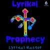 Lyrikal Prophecy - Lyrikal Master