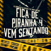 Fica de 4 Piranha - Vem Sentando - Mc Nauan&DJ Jhow Explode&DJ Caldas&DJ Gordão Zs