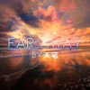 Far Away - Tangent天宅