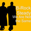 We Are Not the Same (Explicit) - B-Rock Steady