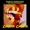 Chupa Chupa (Explicit) - Pablo Hermano&William Hunswijk