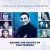 Saving the Rights of Our Friends - Volkan Baydar&Pascal Krieger&Cate Evens&Dich & Mich&Esther Filly&Claudio Maniscalco&Lisa Tilicke