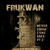 Never Gonna Come Back, Pt. 2.2 [feat. Irie-1] (Si Abuelita Remix|Explicit) - Frukwan&Gravediggaz&Shaka Amazulu The 7th&Irie-1