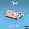 Float (Explicit) - All Day Trey