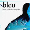 bleu - Quite Quiet&Intriguant