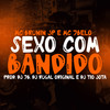 Sexo com bandido (Explicit) - DJ Rugal Original&MC 7 Belo&Mc Brunin JP&DJ 7B&DJ Tio Jota