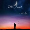 All I Need - Alvin