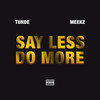 Say Less Do More (Explicit) - Tunde&Meekz
