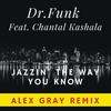 Jazzin' the Way You Know (Alex Gray Remix) - Dr.Funk feat. Chantal Kashala&Dr.Funk&Chantal Kashala