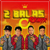 2 Balas (Remix|Explicit) - El canelilla&PiketeProducer