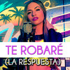 Te Robaré (La Respuesta) - Joana Santos