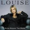 Arms Around the World - Louise