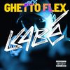 Ghetto Flex (Explicit) - Kabe