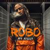 My Nigga (Explicit) - ROBO