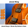 I Broke My Mother's Rule - Jewel King