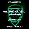 Teach Me How To Dougie (Sped Up Tik Tok) (Remix) - Green Neon DJ