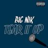 Tear It Up (Explicit) - Big Nik
