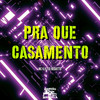 Pra Que Casamento (Explicit) - Mc K.K&DJ Negritto