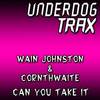 Can You Take It (Original Mix) - Wain Johnstone&Cornthwaite