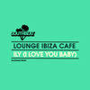 ILY (I Love You Baby) - Bob Crewe&Bob Gaudio&Lounge Ibiza Cafè