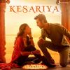 Kesariya - Pritam&Arijit Singh&Amitabh Bhattacharya