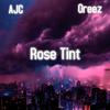 Rose Tint (feat. Oreez) (Explicit) - AJC&Oreez