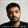 Look At Me Now - Shayan Heidari