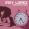 I Don't Beg On My Knees (Club Mix) - Indy Lopez
