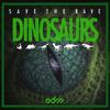 Dinosaurs - Save The Rave