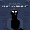 Naked Singularity (Radio Edit) - Double Drop