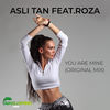 You Are Mine (Original Mix) - Asli Tan&Roza