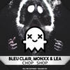 Chop Shop - Bleu Clair&MONXX&Lea
