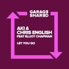 Let You Go - Chris English&Elliot Chapman&Aki