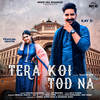 Tera Koi Tod Na - Somvir Kathurwal