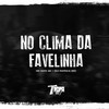 No clima da favelinha (Explicit) - MC Rafa 22&DJ RAFINHA DN