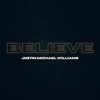 Believe - Justin Michael Williams