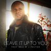 Leave It Up to You - Troy Bell&J-Factor