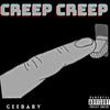 Creep Creep (Explicit) - Geebaby