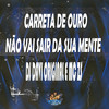 Carreta de Ouro Não Vai Sair da Sua Mente (Explicit) - DJ DAVI ORIGINAL&MC ZS