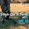 Desde Que Te Fuiste - FREDILAN